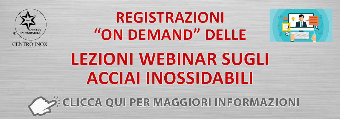 REGISTRAZIONI 'ON DEMAND' DELLE LEZIONI WEBINAR SUGLI ACCIAI INOSSIDABILI